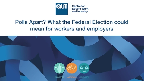 Thumbnail for entry Seminar - Polls Apart What the Federal Election Could Mean for Workers and Employers