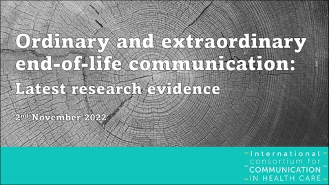 Thumbnail for entry IC4CH Webinar: Ordinary and extraordinary end-of-life communication: Latest evidence (November 2022)