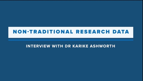 Thumbnail for entry Non-Traditional Research Data: Interview with Dr Karike Ashworth (QUT Library)